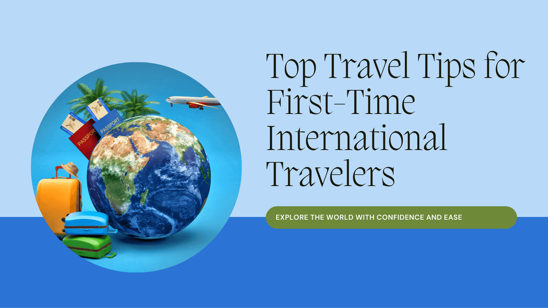 Top Travel Tips for First-Time International Travelers